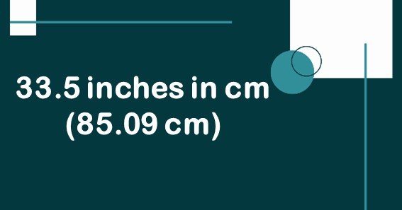 33.5 inches in cm (85.09 cm)