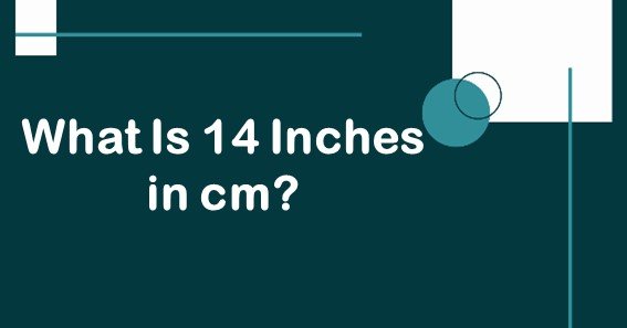 What Is 14 Inches in cm