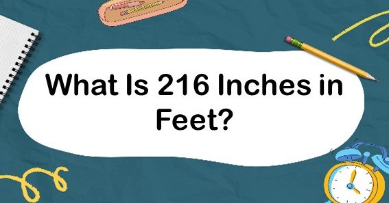 What Is 216 Inches in Feet