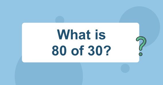 What is 80 of 30