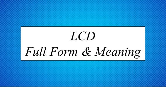 LCD Full Form;